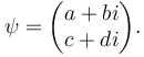  \psi = \begin{pmatrix} {a+bi}\\{c+di}\end{pmatrix}.