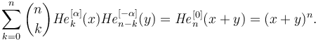 \sum_{k=0}^n {n\choose k}{\mathit{He}}_k^{[\alpha]}(x) {\mathit{He}}_{n-k}^{[-\alpha]}(y)={\mathit{He}}_n^{[0]}(x+y)=(x+y)^n.