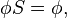 \phi S = \phi, \, 