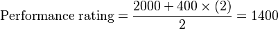 \textstyle
\displaystyle
\text{Performance rating} = \frac{2000 + 400 \times (2)}{2} = 1400