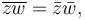 \overline{z w} = \bar{z} \bar{w}, \,