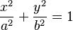 {x^2 \over a^2} + {y^2 \over b^2} = 1 \,