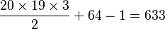 {{20 \times 19 \times 3} \over 2} + 64 - 1 = 633