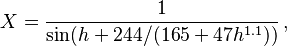 X = \frac{1} { \sin (h + {244}/(165+47 h^{1.1}) ) } \,,