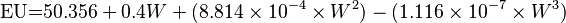  \text{EU} {{=}} 50.356 + 0.4W + (8.814\times10^{-4} \times W^2) - (1.116\times10^{-7} \times W^3)