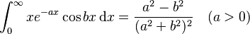 \int_{0}^{\infty} xe^{-ax}\cos bx \, \mathrm{d}x = \frac{a^2-b^2}{(a^2+b^2)^2} \quad (a>0)