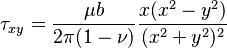  \tau_{xy} = \frac {\mu b} {2 \pi (1-\nu)} \frac {x(x^2 -y^2)} {(x^2 +y^2)^2}