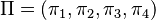 \Pi = (\pi_1 , \pi_2 , \pi_3 , \pi_4)