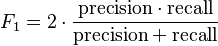 F_1 = 2 \cdot \frac{\mathrm{precision} \cdot \mathrm{recall}}{\mathrm{precision} + \mathrm{recall}}