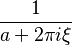 \displaystyle \frac{1}{a + 2 \pi i \xi}