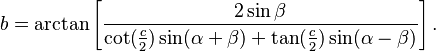 b = \arctan\left[\frac{2\sin\beta} {\cot(\frac{c}{2}) \sin(\alpha+\beta) + \tan(\frac{c}{2})\sin(\alpha-\beta)}\right].