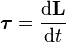 \boldsymbol{\tau} = \frac{\mathrm{d}\mathbf{L}}{\mathrm{d}t}