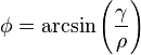 \phi=\arcsin\left(\frac{\gamma}{\rho}\right)