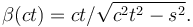 \beta (ct) = ct/ \sqrt{c^2 t^2 - s^2}.