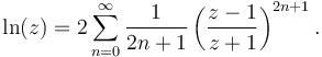 \ln (z) = 2\sum_{n=0}^\infty\frac{1}{2n+1}\left(\frac{z-1}{z+1}\right)^{2n+1}.