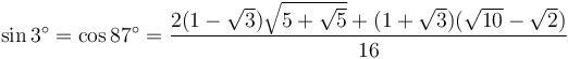 \sin 3^\circ = \cos 87^\circ = \frac{2(1-\sqrt3)\sqrt{5+\sqrt5} + (1+\sqrt3)(\sqrt{10}-\sqrt2)}{16}\,\!