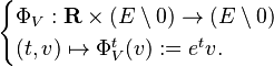 \begin{cases}
\Phi_V:\mathbf{R} \times (E\setminus 0) \to (E\setminus 0) \\
(t,v)\mapsto \Phi_V^t(v) := e^tv.
\end{cases}