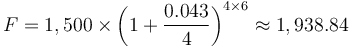 F=1,500\times \left(1 + \frac{0.043}{4}\right)^{4 \times 6}\approx 1,938.84