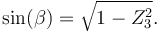 \sin (\beta) = \sqrt {1 - Z_3^2}.