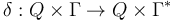 \,\delta : Q \times \Gamma \rightarrow Q \times \Gamma^*