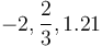  -2, \frac{2}{3}, 1.21\,\!