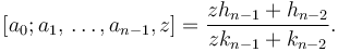  \left[a_0; a_1, \,\dots, a_{n-1}, z \right]=\frac{z h_{n-1}+h_{n-2}}{z k_{n-1}+k_{n-2}}.