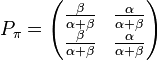 P_\pi = \begin{pmatrix}
\frac{\beta}{\alpha+\beta} &
\frac{\alpha}{\alpha+\beta} \\
\frac{\beta}{\alpha+\beta}  &
\frac{\alpha}{\alpha+\beta} 
\end{pmatrix}