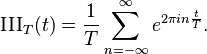 \operatorname{III}_T(t) = \frac{1}{T}\sum_{n=-\infty}^{\infty} e^{2 \pi i  n \frac{t}{T}}.