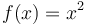 f(x) = x^2