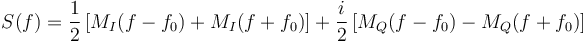 
  S(f) = \frac{1}{2}\left[ M_I(f - f_0) + M_I(f + f_0) \right] + \frac{i}{2}\left[ M_Q(f - f_0) - M_Q(f + f_0) \right]
