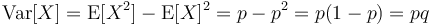 \operatorname{Var}[X] = \operatorname{E}[X^2]-\operatorname{E}[X]^2 = p-p^2 = p(1-p) = pq