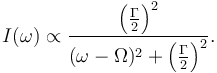 I(\omega) \propto \frac{\left(\frac{\Gamma}{2}\right)^2}{(\omega - \Omega)^2 + \left( \frac{\Gamma}{2} \right)^2 }.