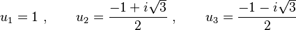 u_1 = 1\ ,\qquad u_2 = {-1 + i\sqrt{3} \over 2}\ ,\qquad u_3 = {-1 - i\sqrt{3} \over 2}