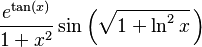 \dfrac{e^{\tan(x)}}{1+x^2}\sin\left(\sqrt{1+\ln^2 x}\,\right)