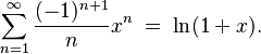 
 \sum_{n=1}^\infty \frac{(-1)^{n+1}}{n} x^n  \;=\; \ln (1+x).