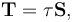  \mathbf{T}=\tau\mathbf{S},