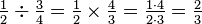 \tfrac{1}{2} \div \tfrac{3}{4} = \tfrac{1}{2} \times \tfrac{4}{3} = \tfrac{1 \cdot 4}{2 \cdot 3} = \tfrac{2}{3}