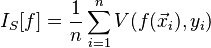 I_S[f] = \frac{1}{n} \displaystyle \sum_{i=1}^n V( f(\vec{x}_i),y_i)