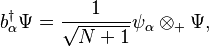 b_\alpha^\dagger \Psi = \frac{1}{\sqrt{N+1}}\psi_\alpha\otimes_+\Psi,