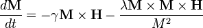 \frac{d\mathbf M}{dt} = -\gamma\mathbf M \times\mathbf H - \frac{\lambda\mathbf M \times\mathbf M \times\mathbf H}{M^2}