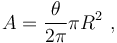  A = \frac {\theta}{2\pi} \pi R^2 \ , 