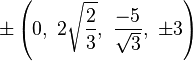 \pm\left(0,\ 2\sqrt{\frac{2}{3}},\ \frac{-5}{\sqrt{3}},\ \pm3\right)