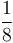 \frac{1}{8}