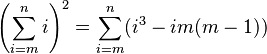 \left(\sum_{i=m}^n i\right)^2 = \sum_{i=m}^n ( i^3 - im(m-1) )