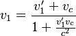 v_{1} = \frac{v_1 ' + v_c }{1+ \frac{v_1 ' v_c}{c^2}}