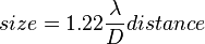  size =  1.22\frac{\lambda}{D}distance