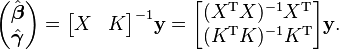  \begin{pmatrix} \hat{\boldsymbol{\beta}} \\ \hat{\boldsymbol{\gamma}} \end{pmatrix} = \begin{bmatrix}X & K\end{bmatrix}^{-1} \mathbf{y} = \begin{bmatrix} (X^{\rm T} X)^{-1} X^{\rm T} \\ (K^{\rm T} K)^{-1} K^{\rm T} \end{bmatrix} \mathbf{y} .