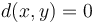 d(x,y) = 0\,