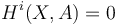 H^i(X,A) = 0