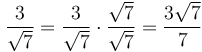 \frac{3}{\sqrt{7}} = \frac{3}{\sqrt{7}} \cdot \frac{\sqrt{7}}{\sqrt{7}} = \frac{3\sqrt{7}}{7}